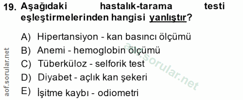 19. soru: Aşağıdaki hastalık-tarama testi eşleştirmelerinden hangisi yanlıştır? A) Hipertansiyon - kan basıncı ölçümü B) Anemi…