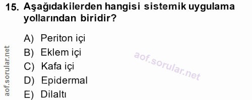 15. soru: Aşağıdakilerden hangisi sistemik uygulama yollarından biridir? A) Periton içi B) Eklem içi C) Kafa içi D) Epidermal E…