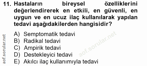 11. soru: Hastaların bireysel özelliklerini değerlendirerek en etkili, en güvenli, en uygun ve en ucuz ilaç kullanılarak yapıla…