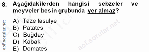 8. soru: Aşağıdakilerden| hangisi sebzeler ve meyveler besin grubunda yer almaz? A) Taze fasulye B) Patates C) Bugday D) Kabak…