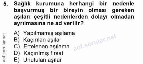 5. soru: Sağlık kurumuna herhangi bir nedenle başvurmuş bir bireyin olması gereken aşıları çeşitli nedenlerden dolayı olmadan…