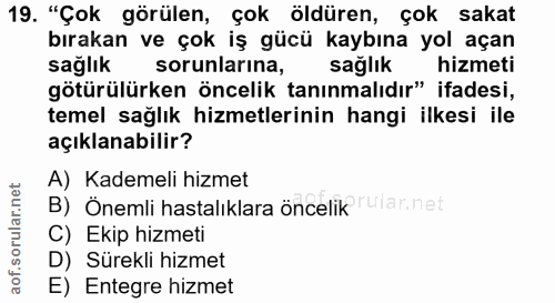 19. soru: "Çok görülen, çok öldüren, çok sakat bırakan ve çok iş gücü kaybına yol açan sağlık sorunlarina, sağlık hizmeti götür…