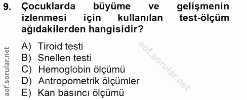 9. soru: Çocuklarda büyüme ve gelişmenin izlenmesi için kullanılan test-ölçüm ağıdakilerden hangisidir? A) Tiroid testi B) Sne…