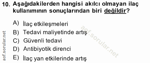 10. soru: Aşağıdakilerden hangisi akılcı olmayan ilaç kullanımının sonuçlarından biri değildir? A) İlaç etkileşmeleri B) Tedavi…