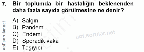 7. soru: Bir toplumda bir hastalığın beklenenden daha fazla sayıda görülmesine ne denir? A) Salgin B) Pandemi C) Endemi D) Spo…