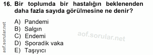 16. soru: Bir toplumda bir hastalığın beklenenden daha fazla sayıda görülmesine ne denir? A) Pandemi B) Salgın C) Endemi D) Spo…