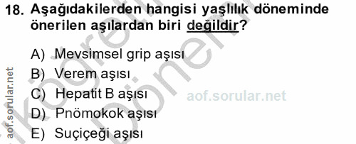 18. soru: Aşağıdakilerden hangisi yaşlılık döneminde önerilen aşılardan biri değildir? A) Mevsimsel grip aşısı B) Verem aşısı C…