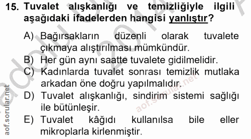 15. soru: Tuvalet alışkanlığı ve temizliğiyle ilgili aşağıdaki ifadelerden hangisi yanlıştır? A) Bağırsakların düzenli olarak t…