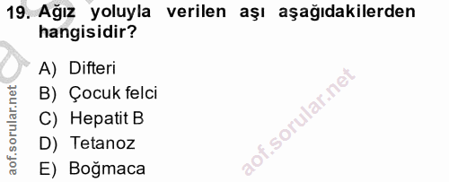 19. soru: Ağız yoluyla verilen aşı aşağıdakilerden hangisidir? A) Difteri B) Çocuk felci C) Hepatit B D) Tetanoz E) Boğmaca