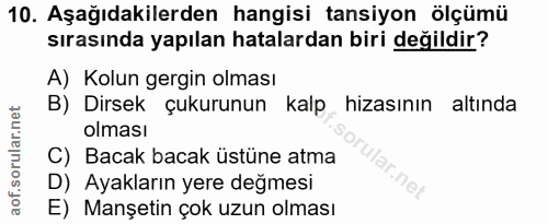 10. soru: Aşağıdakilerden hangisi tansiyon ölçümü sırasında yapılan hatalardan biri değildir? A) Kolun gergin olması B) Dirsek…