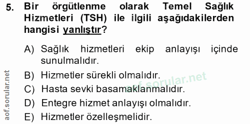 5. soru: Bir örgütlenme olarak Temel Sağlık Hizmetleri (TSH) ile ilgili aşağıdakilerden hangisi yanlıştır? A) Sağlık hizmetler…