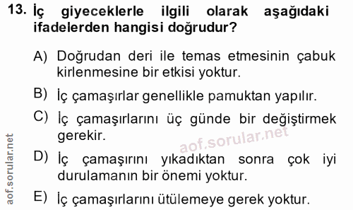 13. soru: İç giyeceklerle ilgili olarak aşağıdaki ifadelerden hangisi doğrudur? A) Doğrudan deri ile temas etmesinin çabuk kirl…
