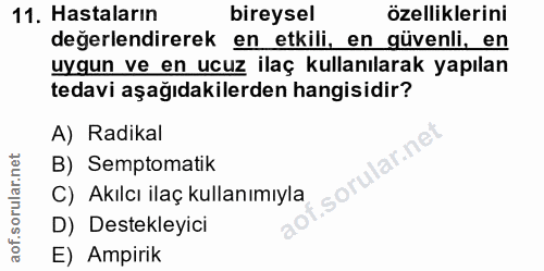 11. soru: Hastaların bireysel özelliklerini değerlendirerek en etkili, en güvenli, en uygun ve en ucuz ilaç kullanılarak yapıla…