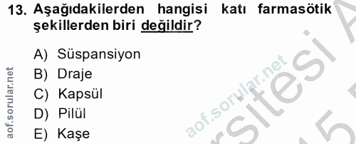 13. soru: Aşağıdakilerden hangisi katı farmasötik şekillerden biri değildir? A) Süspansiyon B) Draje C) Kapsül aof.sorwlar.net…
