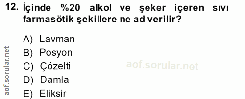 12. soru: İçinde %20 alkol ve şeker içeren sıvı farmasötik şekillere ne ad verilir? A) Lavman B) Posyon C) Çözelti l D) Damla E…