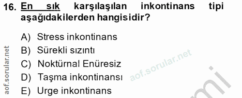16. soru: En SIk karşılaşılan inkontinans tipi aşağıdakilerden hangisidir? A) Stress inkontinans B) Sürekli sızıntı C) Noktürna…