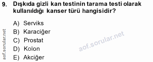 9. soru: Dışkıda gizli kan testinin tarama testi olarak kullanıldığı kanser türü hangisidir? A) Serviks B) Karaciğer C) Prosta…