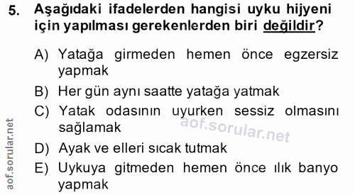 5. soru: Aşağıdaki ifadelerden hangisi uyku hijyeni için yapılması gerekenlerden biri değildir? A) Yatağa girmeden hemen önce…