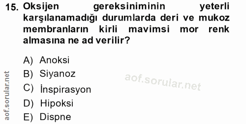 15. soru: Oksijen gereksiniminin yeterli karşılanamadığı durumlarda deri ve mukoz membranların kirli mavimsi mor renk almasına…