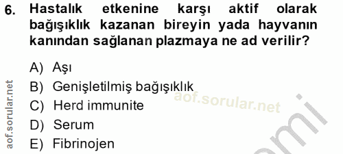 6. soru: Hastalık etkenine karşı aktif olarak bağışıklık kazanan bireyin yada hayvanın kanından sağlanan plazmaya ne ad verili…