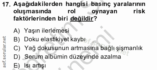 17. soru: Aşağıdakilerden hangisi basınç yaralarının oluşmasında rol oynayan risk faktörlerinden biri değildir? A) Yaşın ilerle…