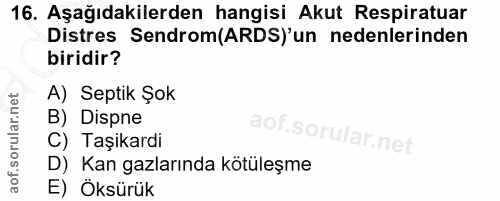 16. soru: Aşağıdakilerden hangisi Akut Respiratuar Distres Sendrom(ARDS)'un nedenlerinden biridir? A) Septik Şok B) Dispne aof.…