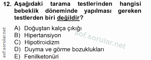 12. soru: Aşağıdaki tarama testlerinden hangisi bebeklik döneminde yapılması gereken testlerden biri değildir? A) Doğuştan kalç…