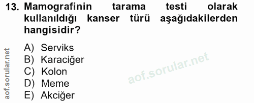 13. soru: Mamografinin tarama testi olarak kullanıldığı kanser türü aşağıdakilerden hangisidir? A) Serviks B) Karaciğer C) Kolo…