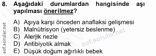 8. soru: Aşağıdaki durumlardan hangisinde aşl yapılması önerilmez? A) Aşıya karşı önceden anaflaksi gelişmesi B) Malnütrisyon…
