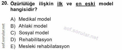 20. soru: Özürlülüğe ilişkin ilk ve en eski model hangisidir? A) Medikal model B) Ahlaki model C) Sosyal model D) Rehabilitasyo…