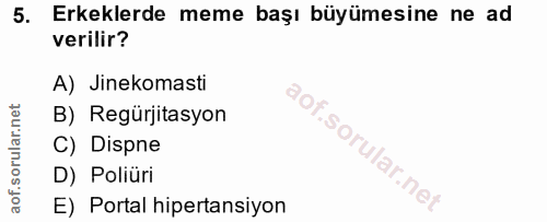 5. soru: Erkeklerde meme başı büyümesine ne ad verilir? A) Jinekomasti B) Regürjitasyon C) Dispne D) Poliüri E) Portal hiperta…