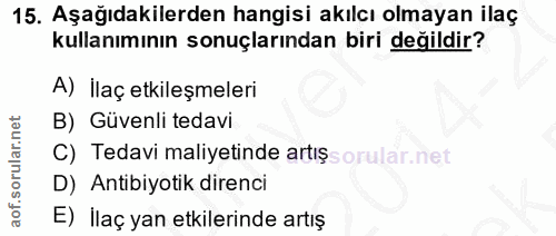 15. soru: Aşağıdakilerden hangisi akılcı olmayan ilaç kullanımının sonuçlarından biri değildir? A) İlaç etkileşmeleri B) Güvenl…