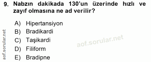 9. soru: Nazın dakikada 130'un üzerinde hızlı ve zayıf olmasına ne ad verilir? A) Hipertansiyon B) Bradikardi C) Taşikardi D)…