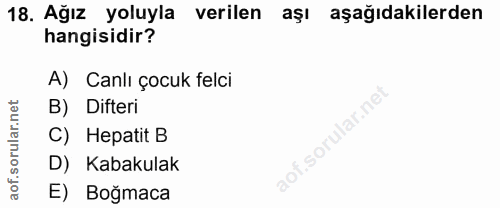 18. soru: Ağız yoluyla verilen aşı aşağıdakilerden hangisidir? A) Canlı çocuk felci B) Difteri C) Hepatit B D) Kabakulak E) Boğ…