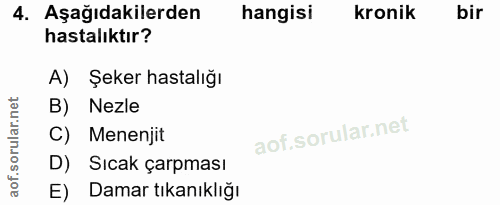 4. soru: Aşağıdakilerden hangisi kronik bir hastalıktır? A) Şeker hastalığı B) Nezle C) Menenjit D) Sıcak çarpması E) Damar tı…