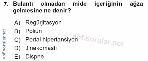 7. soru: Bulantı olmadan mide içeriğinin ağza gelmesine ne denir? A) Regürjitasyon c) Portal hipertansiyon f. B) Poliüri D) Ji…