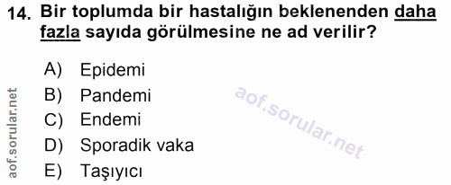 14. soru: Bir toplumda bir hastalığın beklenenden daha fazla sayıda görülmesine ne ad verilir? A) Epidemi B) Pandemi C) Endemi…