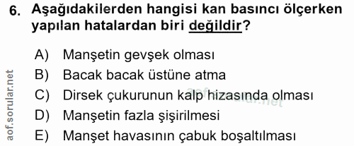 6. soru: Aşağıdakilerden hangisi kan basıncı ölçerken yapılan hatalardan biri değildir? A) Manşetin gevşek olması B) Bacak bac…