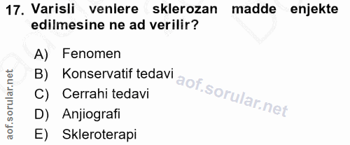 17. soru: Varisli venlere sklerozan madde enjekte edilmesine ne ad verilir? B) Konservatif tedavl A) Fenomen C) Cerrahi tedavi…