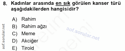 8. soru: Kadınlar arasında en sık görülen kanser türü aşağıdakilerden hangisidir? A) Rahim B) Rahim ağzı C) Meme D) Akciğer E)…