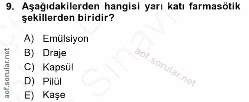 9. soru: Aşağıdakilerden hangisi yarı katı farmasötik şekillerden biridir? A) Emülsiyon B) Draje C) Kapsül D) Pilül E) Kaşe