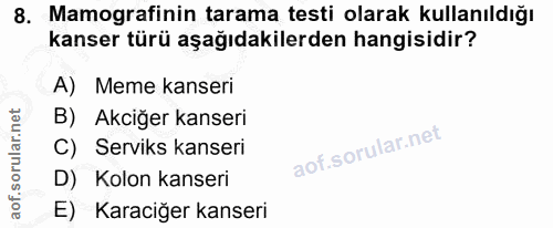 8. soru: Mamografinin tarama testi olarak kullanıldığı kanser türü aşağıdakilerden hangisidir? A) Meme kanseri B) Akciğer kans…