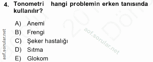 4. soru: Tonometri hangi problemin erken tanısında kullanılır? A) Anemi B) Frengi C) Şeker hastalığı D) Sıtma E) Glokom