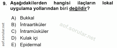 9. soru: Aşağıdakilerden hangisi ilaçların lokal uygulama yollarından biri değildir? A) Bukkal B) Intraartiküler C) Intramüskü…