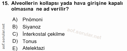 15. soru: Alveollerin kollapsı yada hava girişine kapalı olmasına ne ad verilir? A) Pnömoni B) Siyanoz C) Interkostal çekilme D…