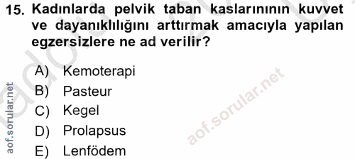 15. soru: Kadınlarda pelvik taban kaslarınının kuvvet ve dayanıklılığını arttırmak amacıyla yapılan egzersizlere ne ad verilir?…
