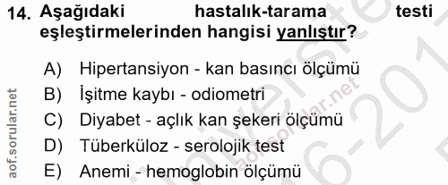 14. soru: Aşağıdaki hastalık-tarama testi eşleştirmelerinden hangisi yanlıştır? A) Hipertansiyon - kan basıncı ölçümü B) İşitme…