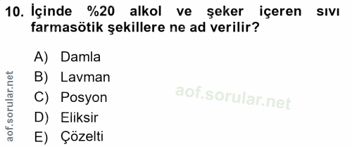 10. soru: İçinde %20 alkol ve şeker içeren sıvı farmasötik şekillere ne ad verilir? A) Damla B) Lavman C) Posyon D)Eliksir E) Ç…