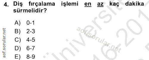 4. soru: Diş fırçalama işlemi en az kaç dakika sürmelidir? A) 0-1 B) 2-3 adilsbrular net 4-5 D) 6-7 E) 8-9