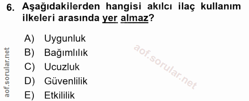 6. soru: Aşağıdakilerden hangisi akılcı ilaç kullanım ilkeleri arasında yer almaz? A) Uygunluk B) Bağımlılık C) Ucuzluk D) Güv…